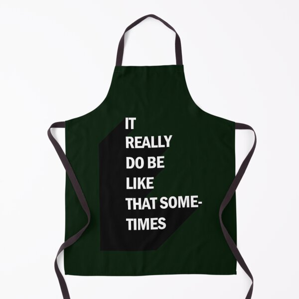 Item preview, IT REALLY DO BE LIKE THAT SOMETIMES designed and sold by Joehewitt1.