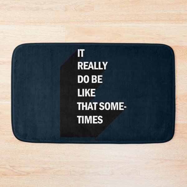 Item preview, IT REALLY DO BE LIKE THAT SOMETIMES  designed and sold by Joehewitt1.