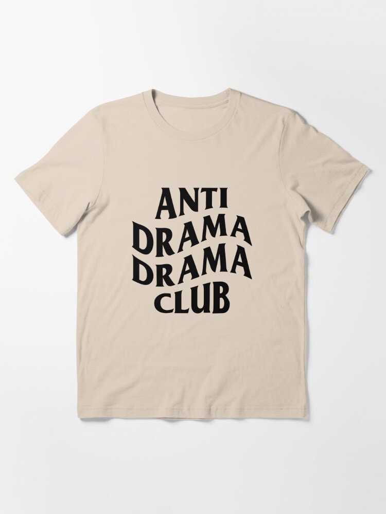 Anti drama drama club Essential T-Shirt for Sale by artack