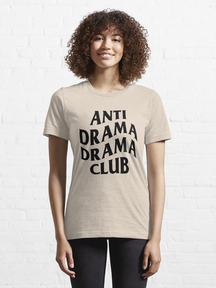 Anti drama drama club Essential T-Shirt for Sale by artack