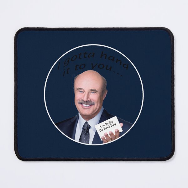 Item preview, I gotta hand it to you - Dr. Phil   designed and sold by Joehewitt1.
