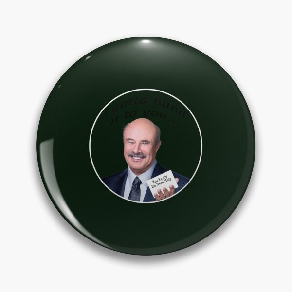 Item preview, I gotta hand it to you - Dr. Phil   designed and sold by Joehewitt1.