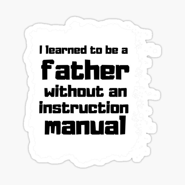 I learned to be a father without an instruction manual Father day Gift Pegatina