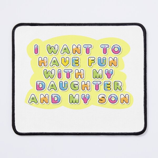 Item preview, I want to have fun with my daughter and son designed and sold by sednalafandy79.