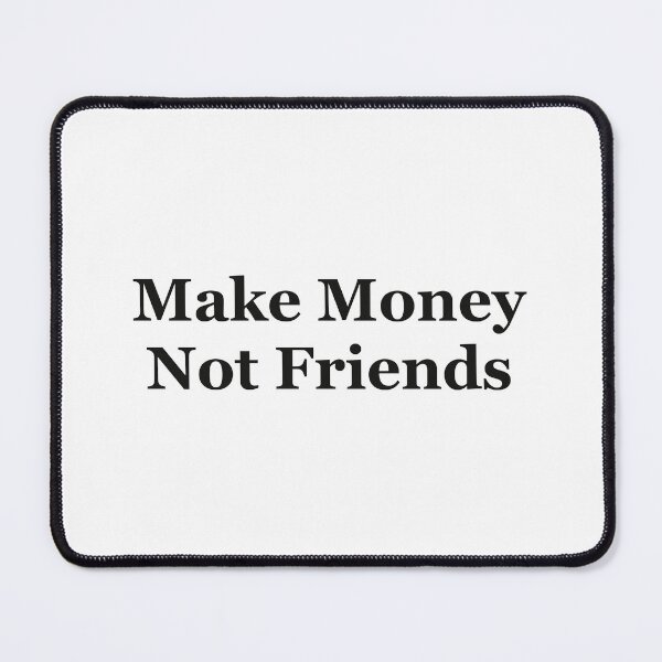 Item preview, Make Money Not friends designed and sold by DDalaland.