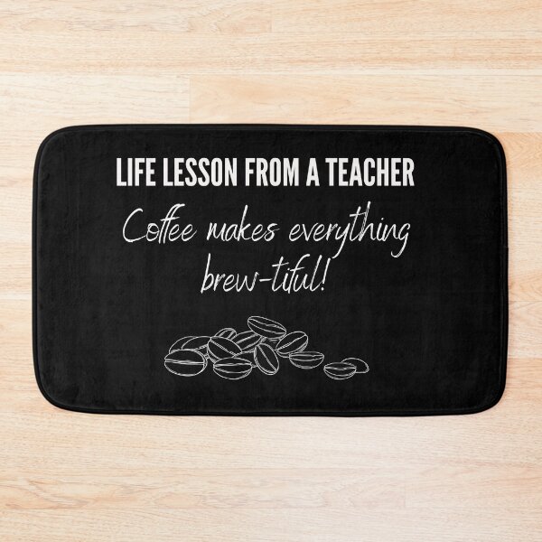 Item preview, Life lesson from a teacher: Coffee makes everything brew-tiful! designed and sold by vaggleTown.