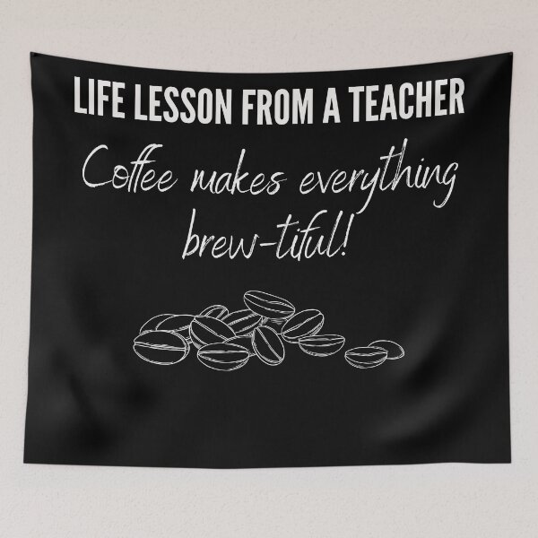 Item preview, Life lesson from a teacher: Coffee makes everything brew-tiful! designed and sold by vaggleTown.