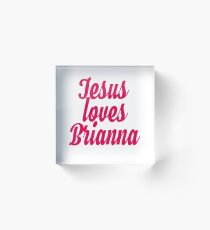 Jesus loves Brianna Acrylic Block