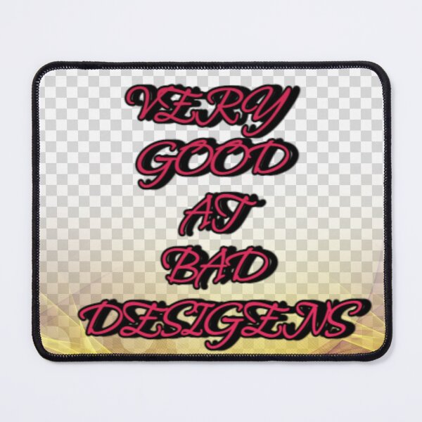 Item preview, very good at bad desigens designed and sold by IMAGINETION4U.