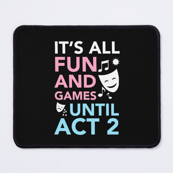 Item preview, Fun and Games Until Act 2 - Backstage Theatre Actor designed and sold by JukeLox.