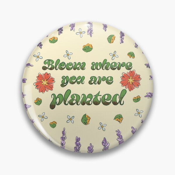 Item preview, Bloom where you are planted designed and sold by MaddieDoesArt26.