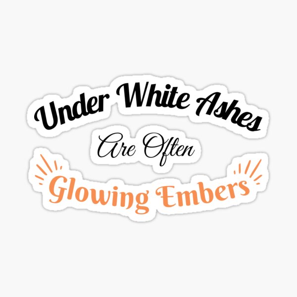 Item preview, Under White Ashes Are Often Glowing Embers- Inspirational Quote designed and sold by Belartee.