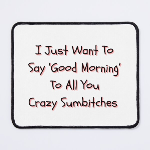 Item preview, Good Morning, Crazy Sumbitches designed and sold by itzbart.