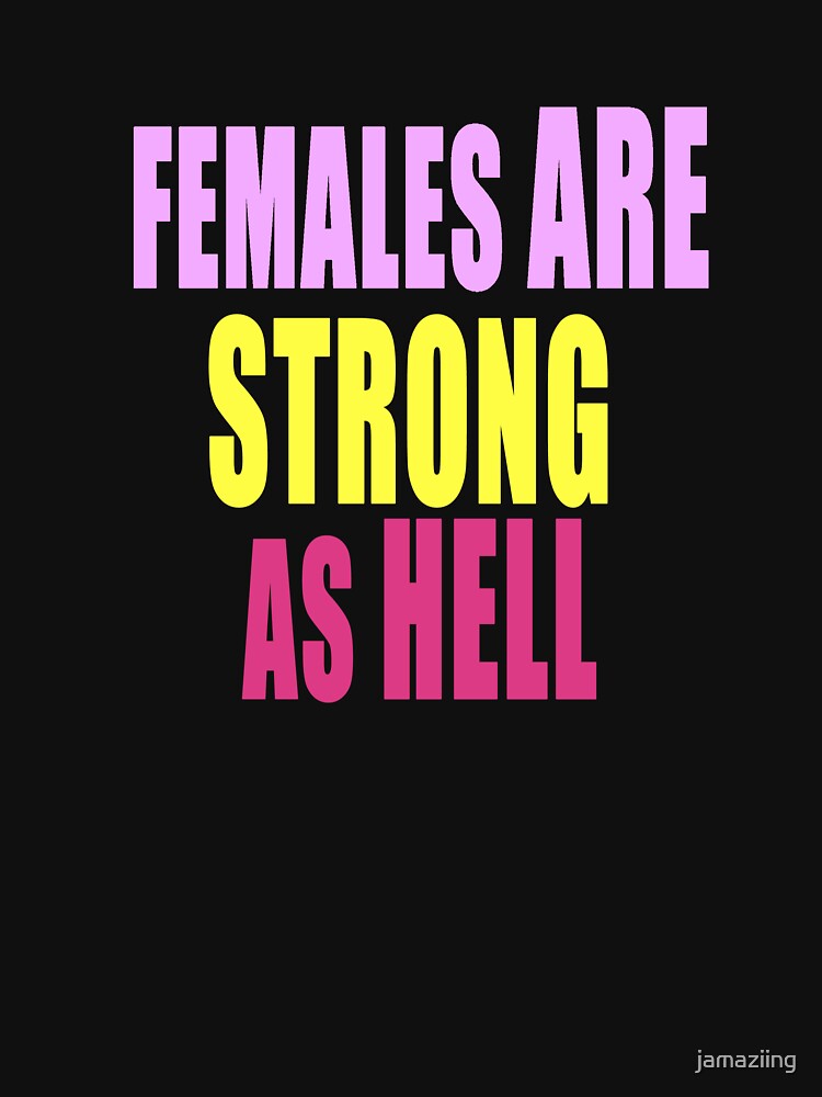 females are strong as hell shirt