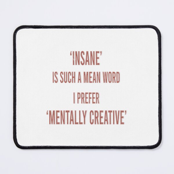 Item preview, Insane Is Such a Mean Word I Prefer Mantally Creative designed and sold by franktact.