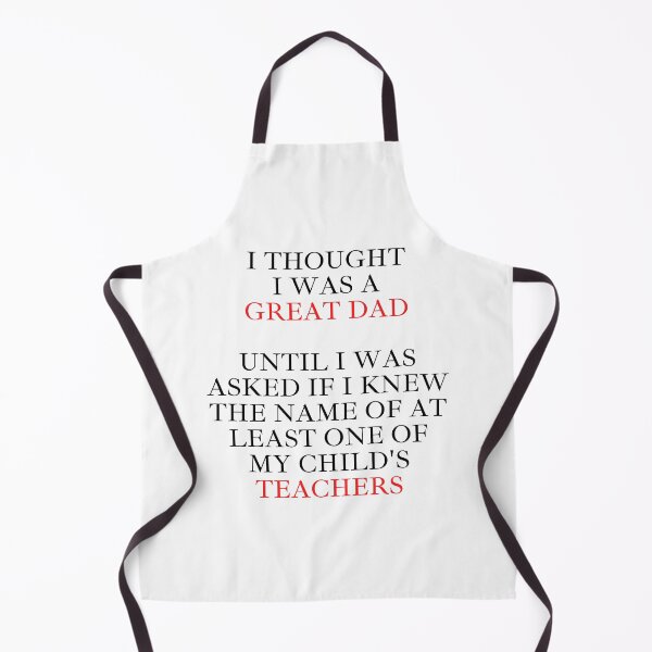 Item preview, I Thought I Was A Great Dad Until I Was Asked If I Knew The Name of At Least One of My Child's Teachers designed and sold by signshirtz.