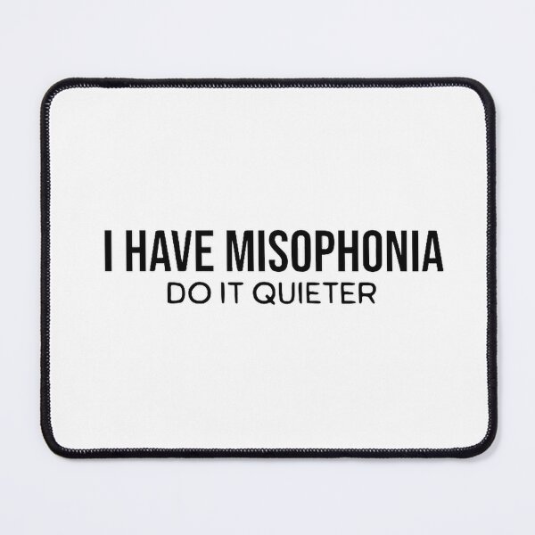 Item preview, I Have Misophonia Do It Quieter designed and sold by carroteraser.