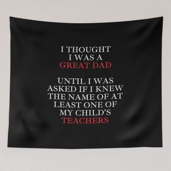 Item preview, I Thought I Was A Great Dad Until I Was Asked If I Knew The Name of At Least One of My Child's Teachers on Black designed and sold by signshirtz.
