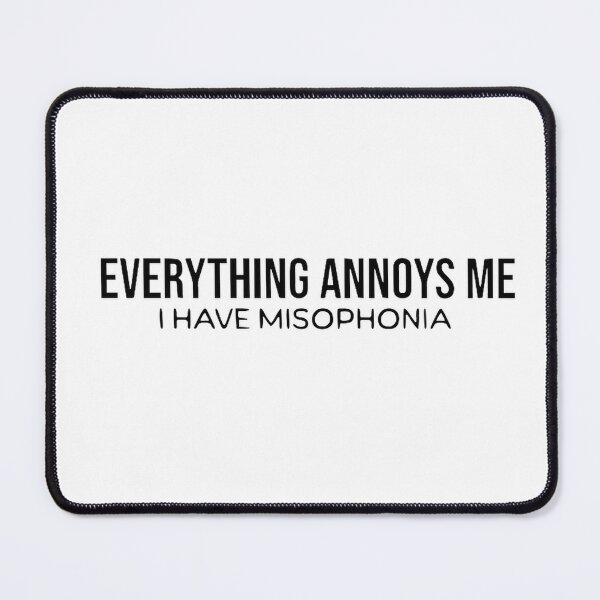 Item preview, Everything Annoys Me I Have Misophonia  designed and sold by carroteraser.