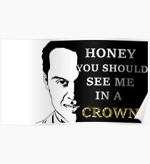 Honey you should see me in a crown Poster