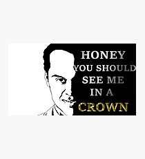 Honey you should see me in a crown Photographic Print