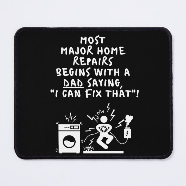 Item preview, Most Major Home Repairs Begins With A Dad Saying I Can Fix That designed and sold by signshirtz.