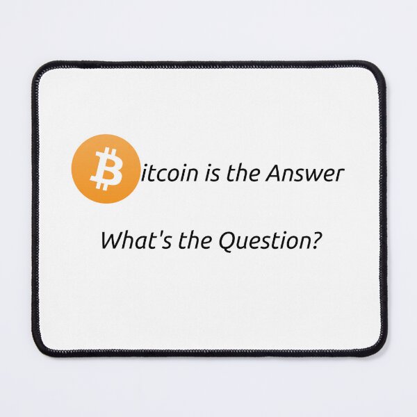 Item preview, Bitcoin is the answer, What's the Question designed and sold by teaEarl-GreyHot.