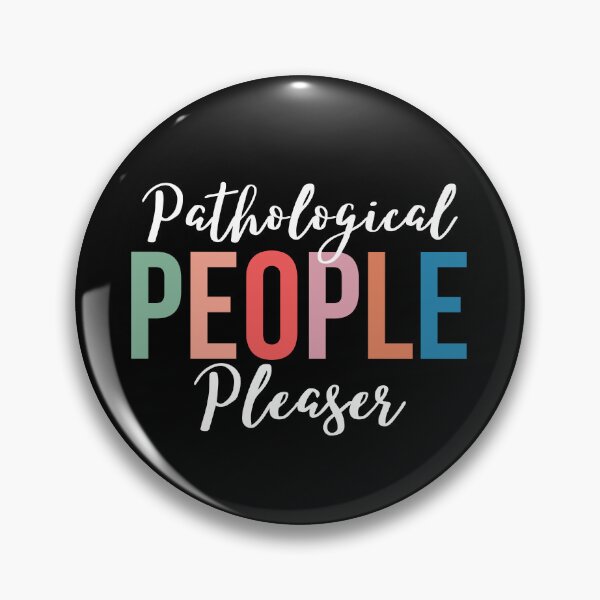 Item preview, Pathological People Pleaser designed and sold by SunfullyYours.