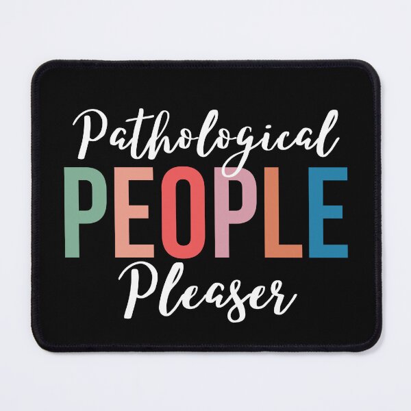 Item preview, Pathological People Pleaser designed and sold by SunfullyYours.
