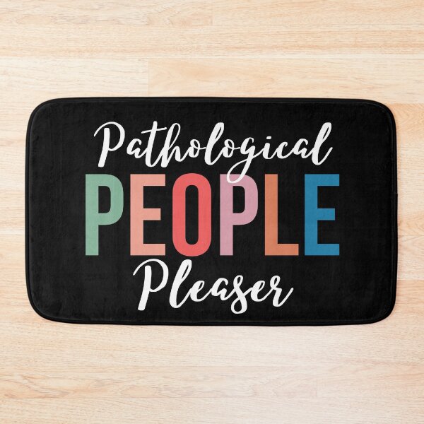 Item preview, Pathological People Pleaser designed and sold by SunfullyYours.