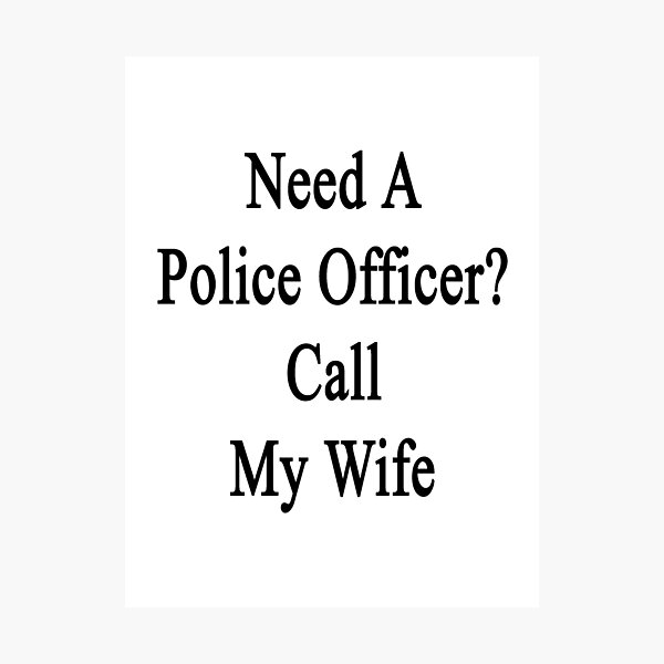 Item preview, Need A Police Officer? Call My Wife  designed and sold by supernova23.