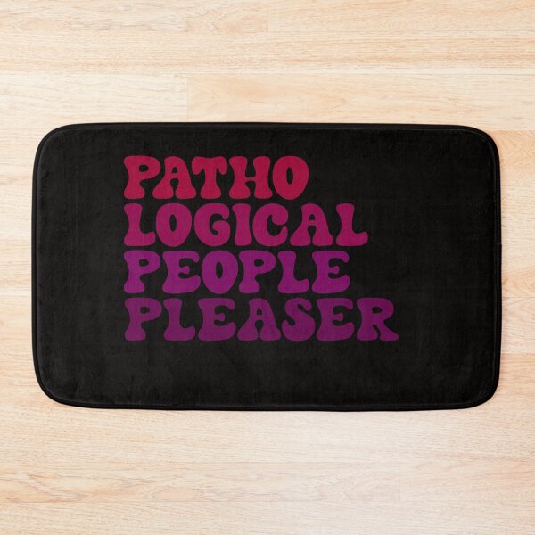 Item preview, Pathological People Pleaser, Funny Sarcasm  designed and sold by Logiamerch.