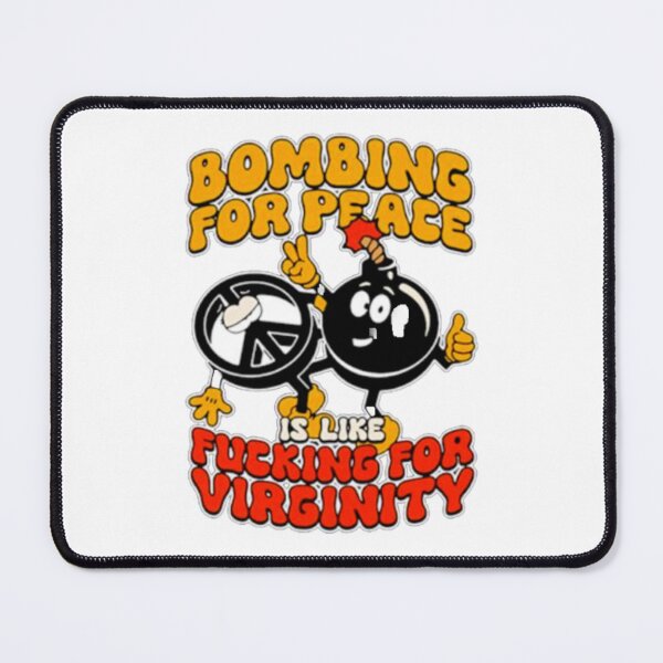 Item preview, bombing for peace is like for virginity designed and sold by Riskyht.