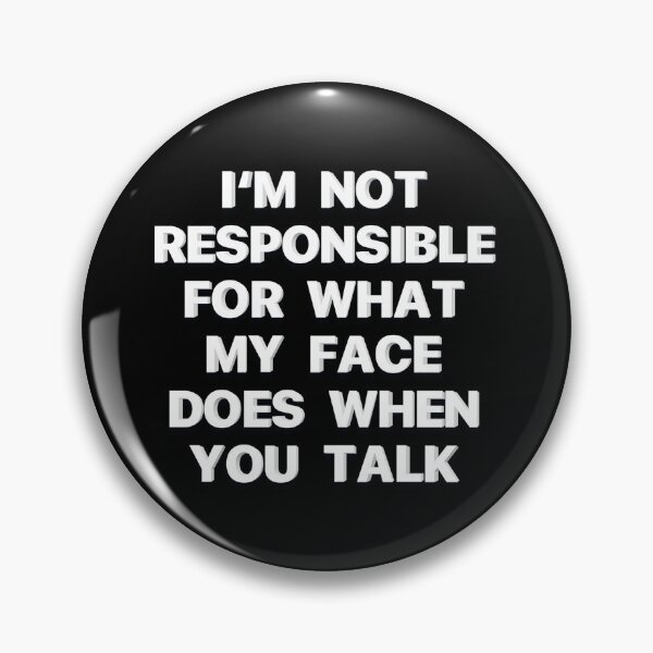 Item preview, I'm Not Responsible For What My Face Does When You Talk - Get this Hilarious Design designed and sold by JOY STORE 45.
