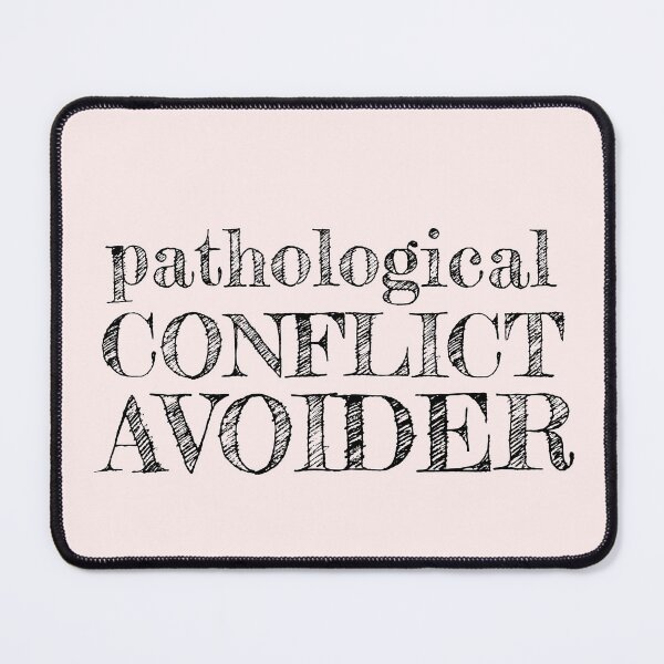 Item preview, Pathological Conflict Avoider designed and sold by FridayArtStudio.