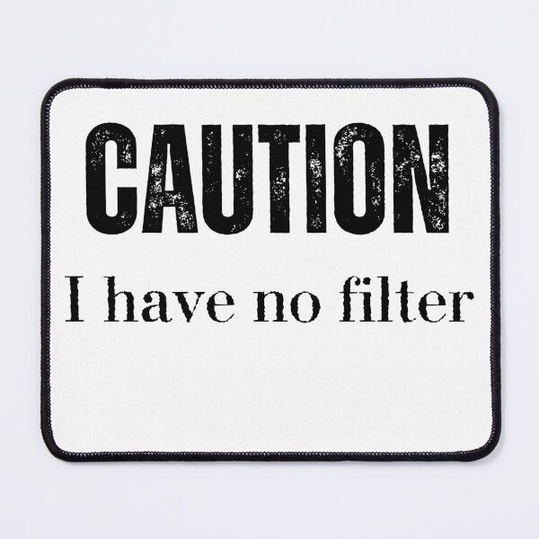 Item preview, Caution I have no filter designed and sold by TenderSoar.