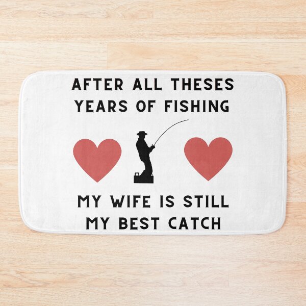 Item preview, after all theses years of fishing my wife is still my best catch designed and sold by Mustaph-Shop.