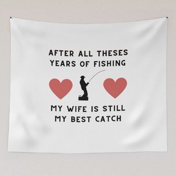 Item preview, after all theses years of fishing my wife is still my best catch designed and sold by Mustaph-Shop.