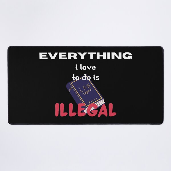 Item preview, EVERYTHING I LOVE TO DO IS ILLEGAL designed and sold by light-artist.