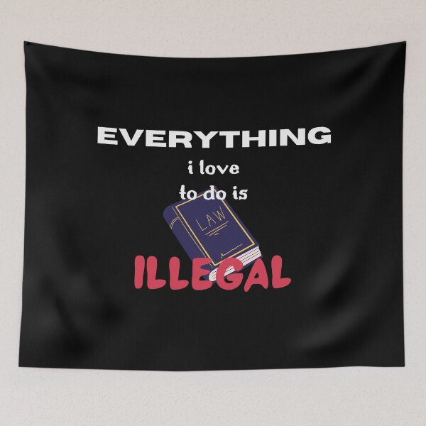 Item preview, EVERYTHING I LOVE TO DO IS ILLEGAL designed and sold by light-artist.