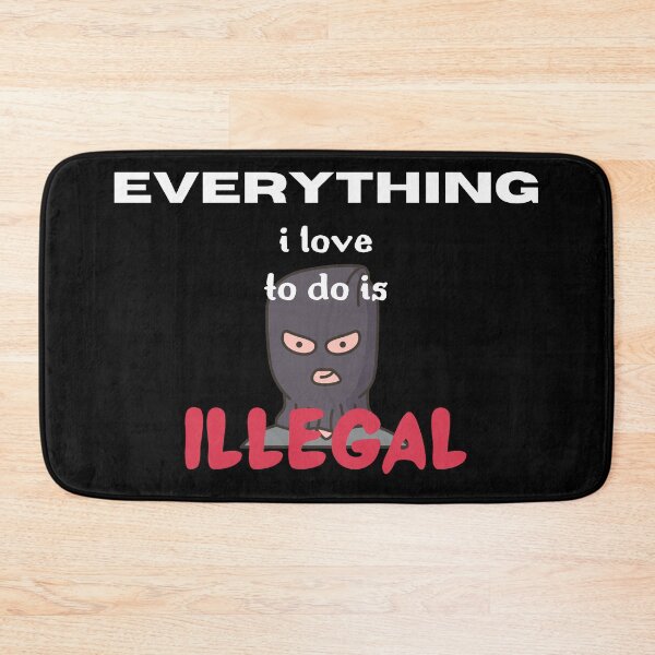 Item preview, EVERYTHING I LOVE TO DO IS ILLEGAL designed and sold by light-artist.
