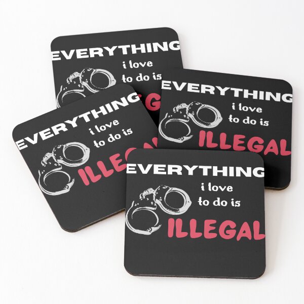 Item preview, EVERYTHING I LOVE TO DO IS ILLEGAL designed and sold by light-artist.