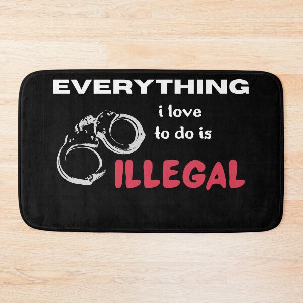 Item preview, EVERYTHING I LOVE TO DO IS ILLEGAL designed and sold by light-artist.