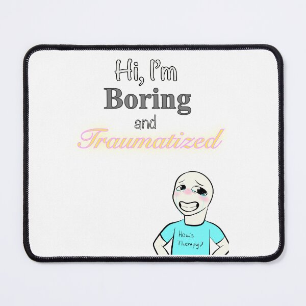 Item preview, Hi, I’m Boring and Traumatized (How’s Therapy?) designed and sold by EiggammaI.