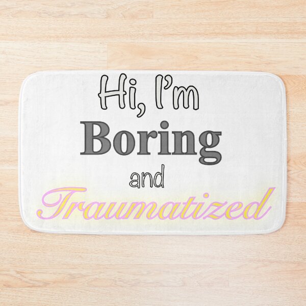 Item preview, Hi, I’m Boring and Traumatized  designed and sold by EiggammaI.