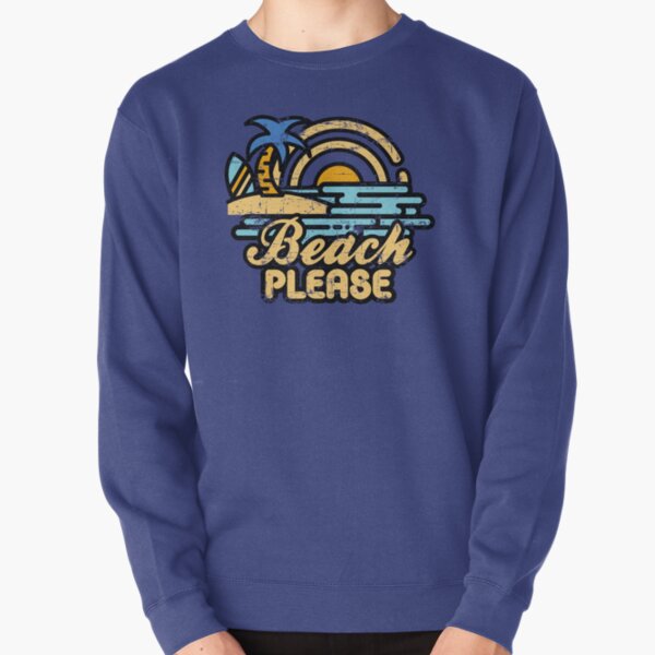 Beach Please Pullover Sweatshirt