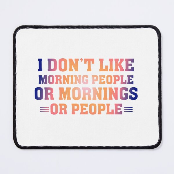 Item preview, I don't Like Morning People or Mornings or People designed and sold by franktact.