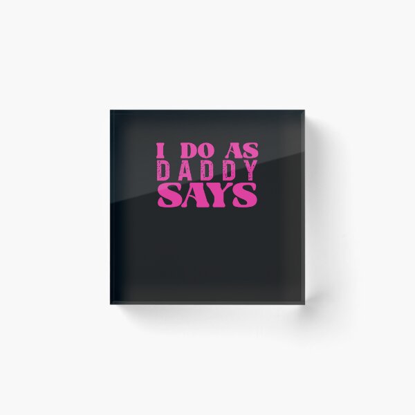 Item preview, I Do As Daddy Says Funny Submissive Adult Humor designed and sold by SharpThreadZ.