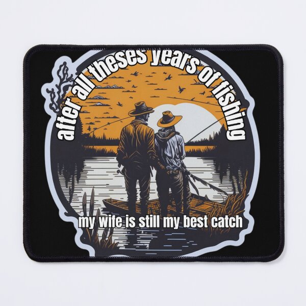 Item preview, after all theses years of fishing my wife is still my best catch designed and sold by craftypixels.