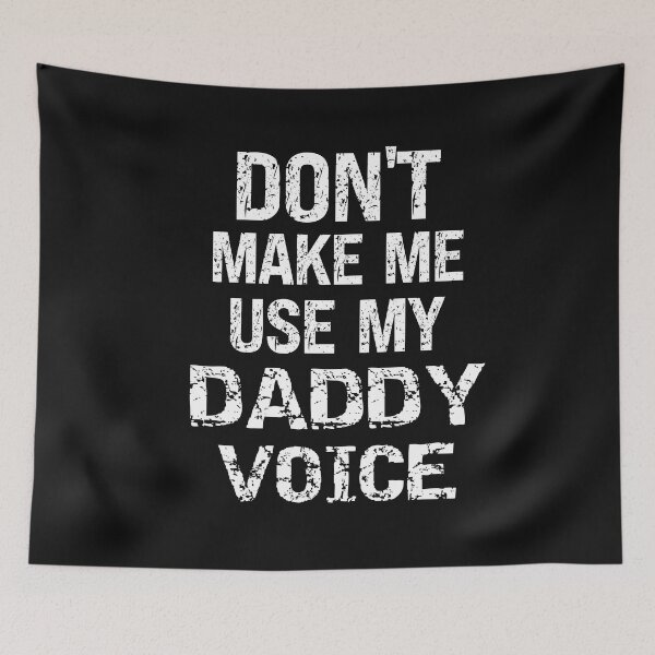 Item preview, Don't Make Me Use My Daddy Voice Funny Submissive Humor designed and sold by SharpThreadZ.